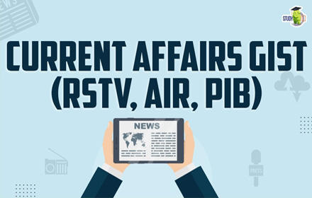 Current Affairs Gist (RSTV, AIR, PIB)