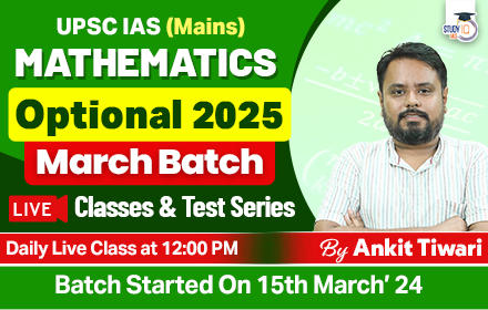 UPSC IAS (Mains) Mathematics Optional Live 2025 (Comprehensive) March Batch