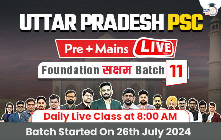 Uttar Pradesh PSC (Pre + Mains) Live Foundation Saksham Batch 11